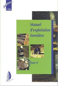 MANUEL D'EXPLOITATION FORESTIERE - TOME 2