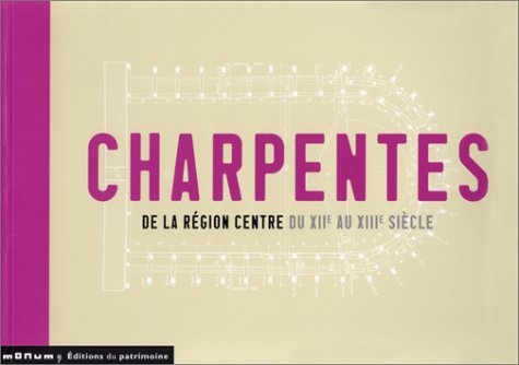 CHARPENTES DE LA REGION CENTRE DU XIIEME AU XIIIEME SIECLE