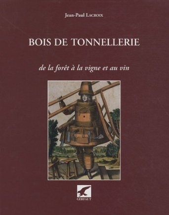 BOIS DE TONNELLERIE - DE LA FORET, A LA VIGNE ET AU VIN